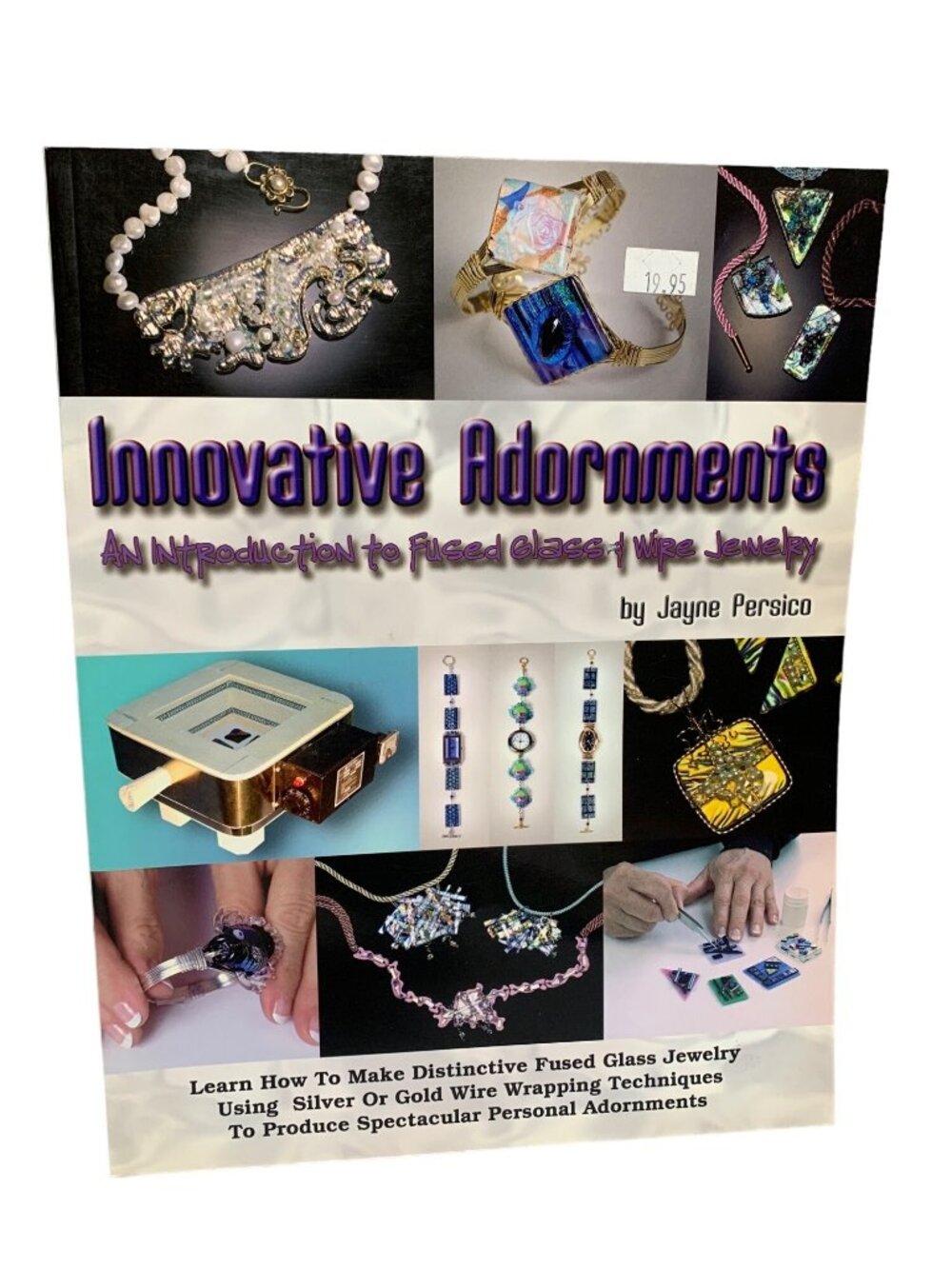 Innovative Adornments: An Introduction To Fused Glass & Wire Jewelry By Jayne Pe